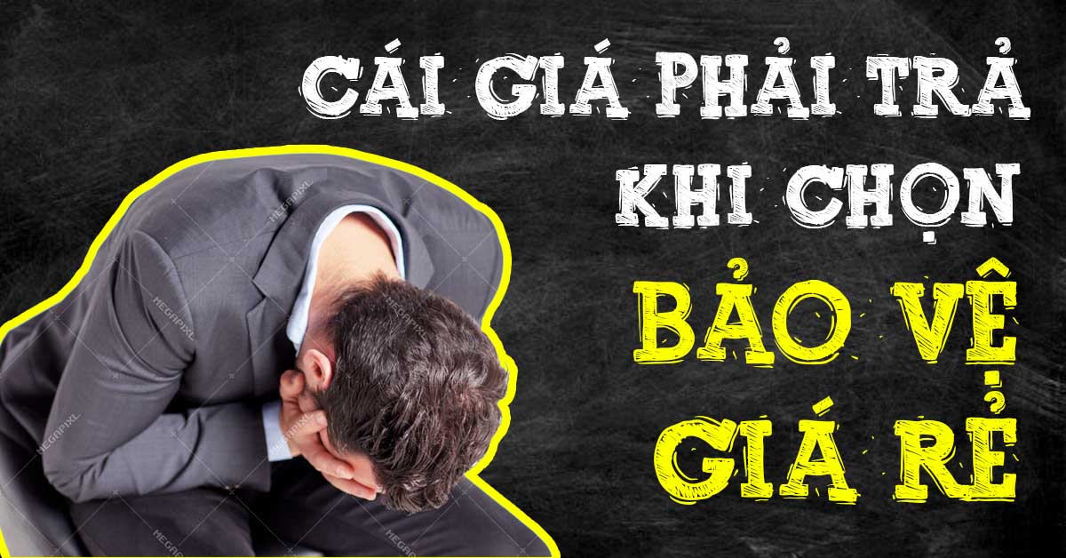 Dịch vụ bảo vệ giá rẻ - Thứ giúp bạn chết nhanh nhất